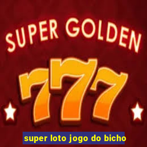 super loto jogo do bicho