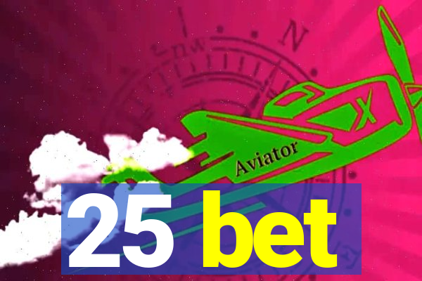 25 bet