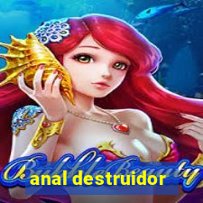 anal destruidor