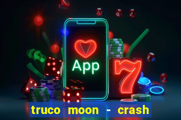 truco moon - crash & poker