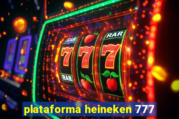 plataforma heineken 777