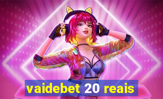 vaidebet 20 reais