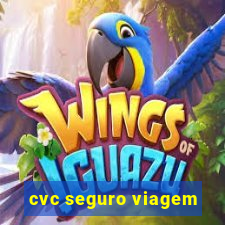 cvc seguro viagem