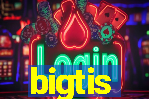 bigtis