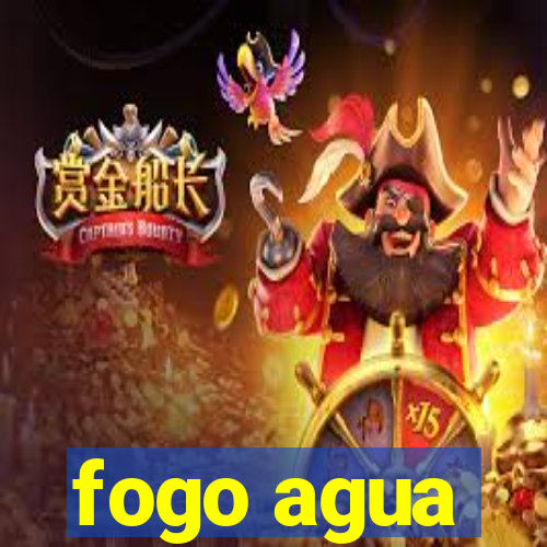 fogo agua