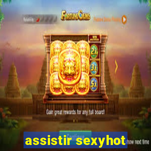 assistir sexyhot