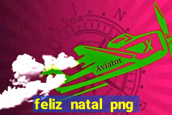 feliz natal png para imprimir