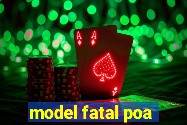 model fatal poa