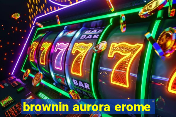 brownin aurora erome