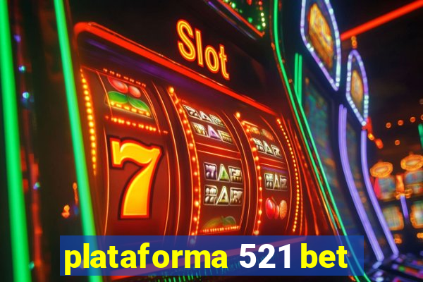 plataforma 521 bet