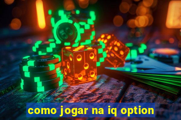 como jogar na iq option