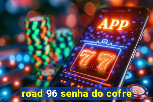 road 96 senha do cofre