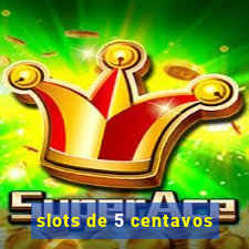 slots de 5 centavos