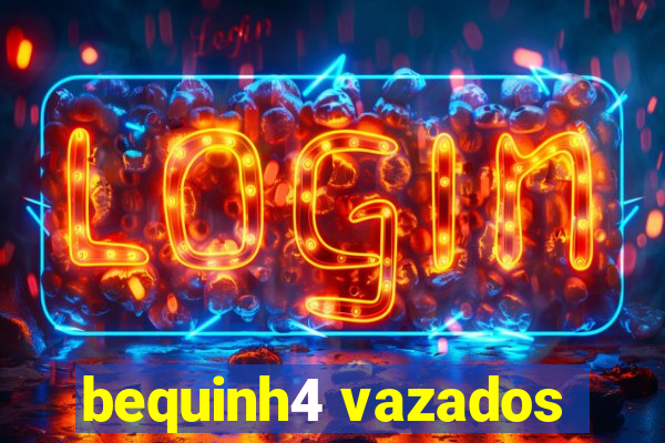 bequinh4 vazados