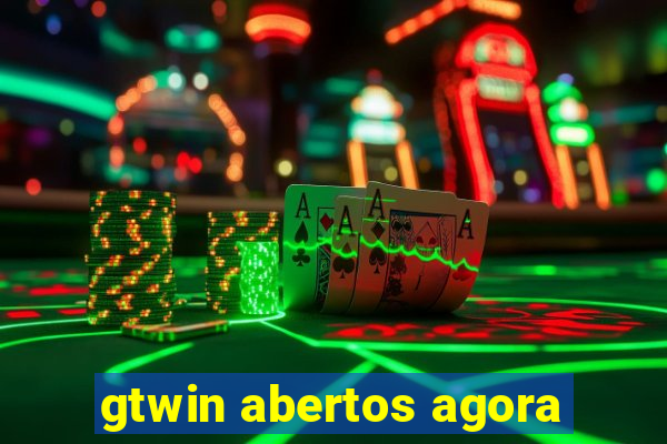 gtwin abertos agora