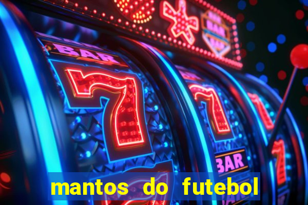 mantos do futebol jogos de hoje