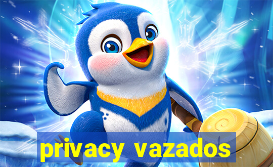 privacy vazados