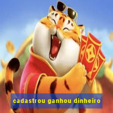 cadastrou ganhou dinheiro