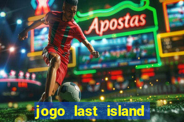 jogo last island of survival