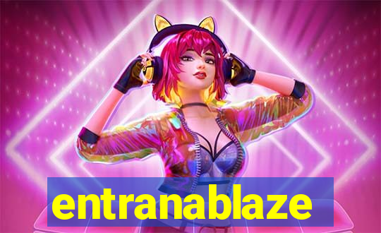 entranablaze