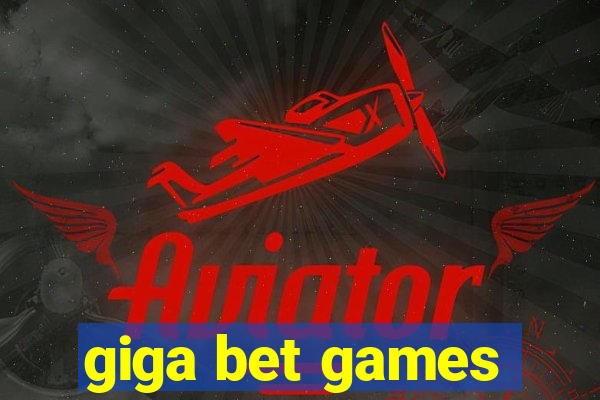 giga bet games