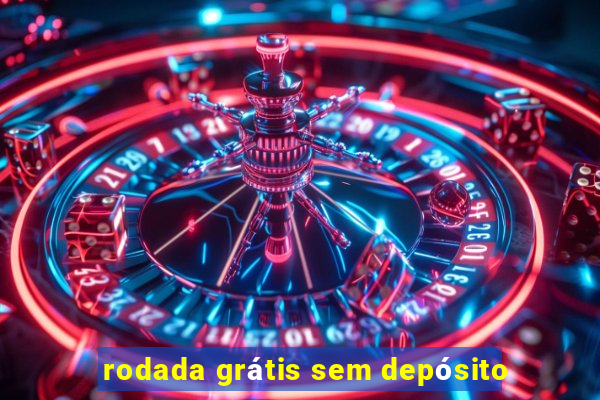 rodada grátis sem depósito