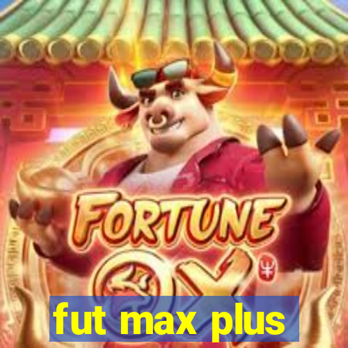 fut max plus