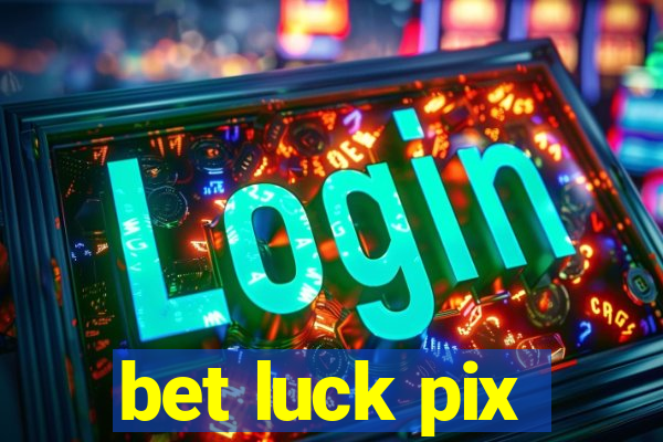 bet luck pix