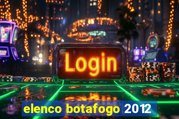 elenco botafogo 2012