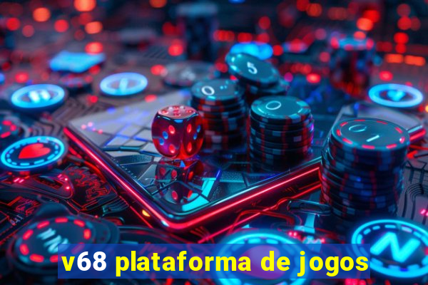 v68 plataforma de jogos