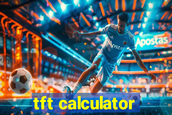 tft calculator