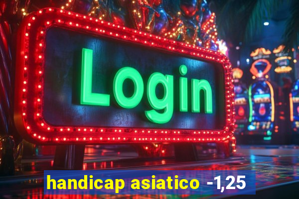 handicap asiatico -1,25