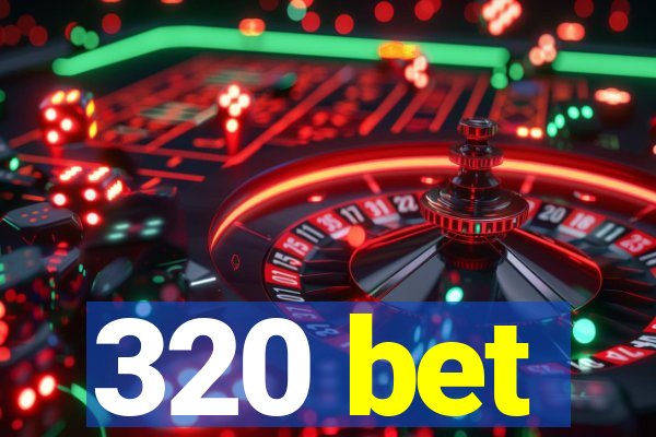 320 bet