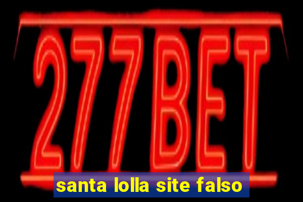 santa lolla site falso