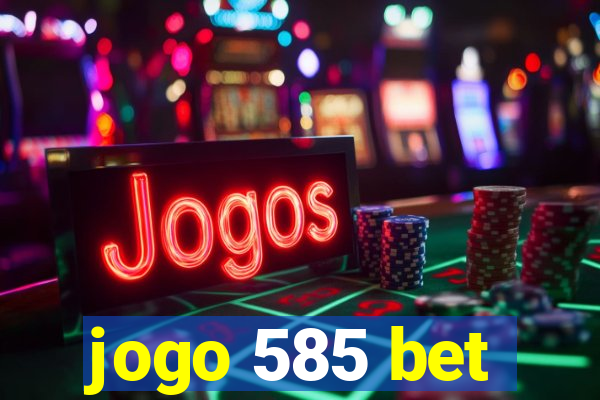 jogo 585 bet