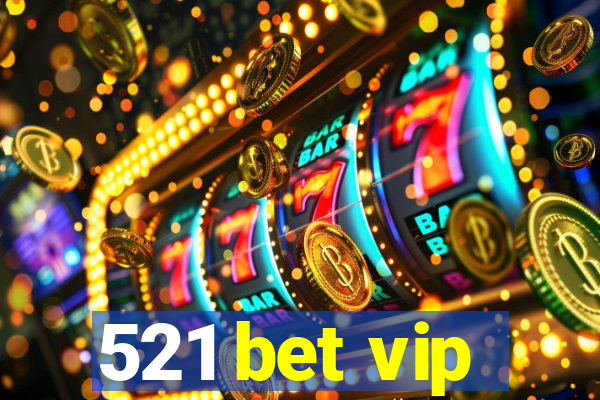 521 bet vip