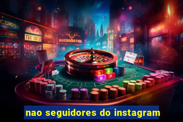 nao seguidores do instagram