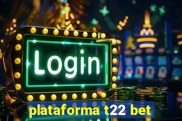 plataforma t22 bet