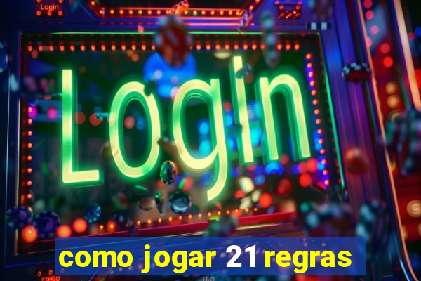 como jogar 21 regras