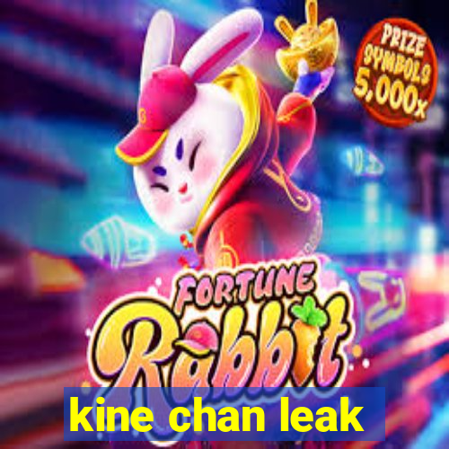 kine chan leak