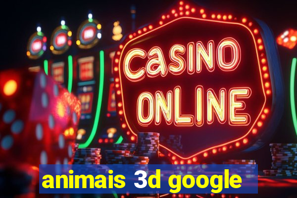 animais 3d google