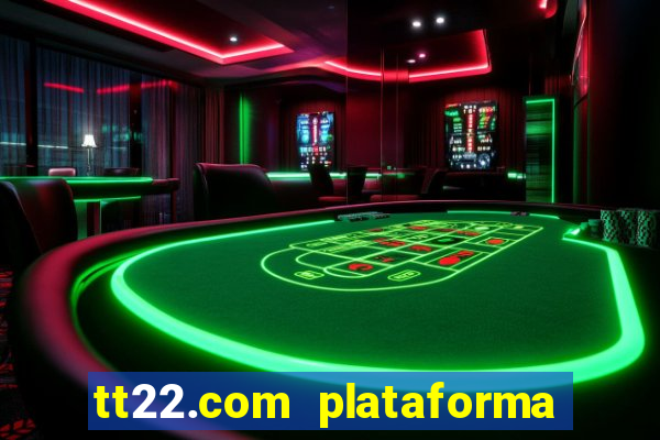 tt22.com plataforma de jogos