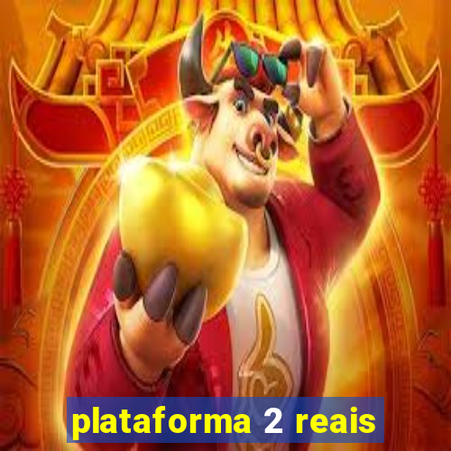 plataforma 2 reais