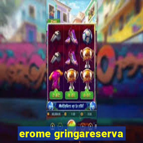 erome gringareserva