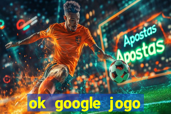 ok google jogo para ganhar dinheiro