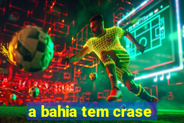 a bahia tem crase