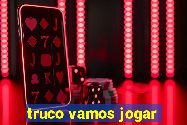 truco vamos jogar