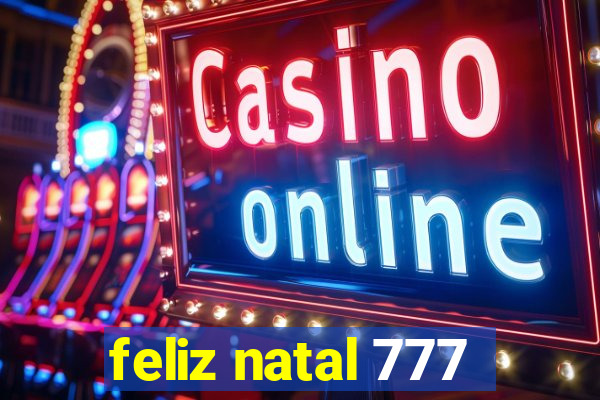 feliz natal 777