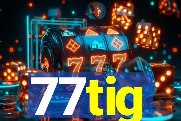 77tig