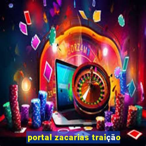 portal zacarias traição